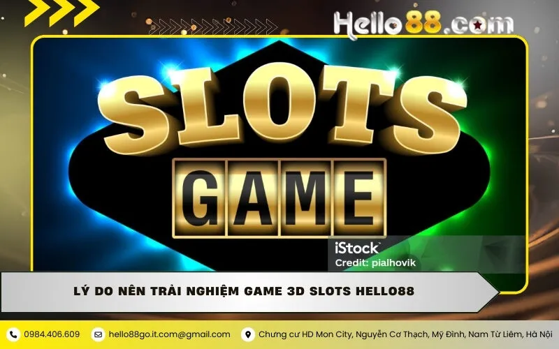 Lý do nên trải nghiệm Game 3D slots Hello88