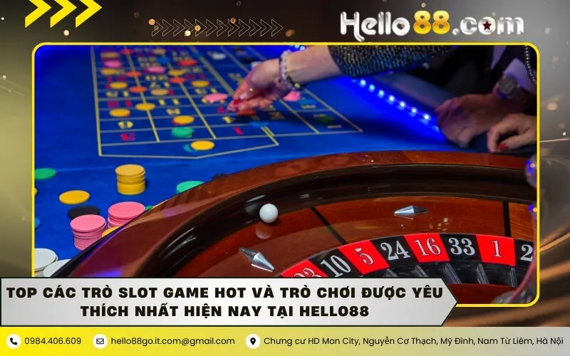 Top các trò slot game hot và trò chơi được yêu thích nhất hiện nay tại Hello88
